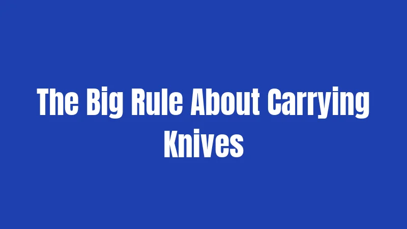 The Big Rule About Carrying Knives