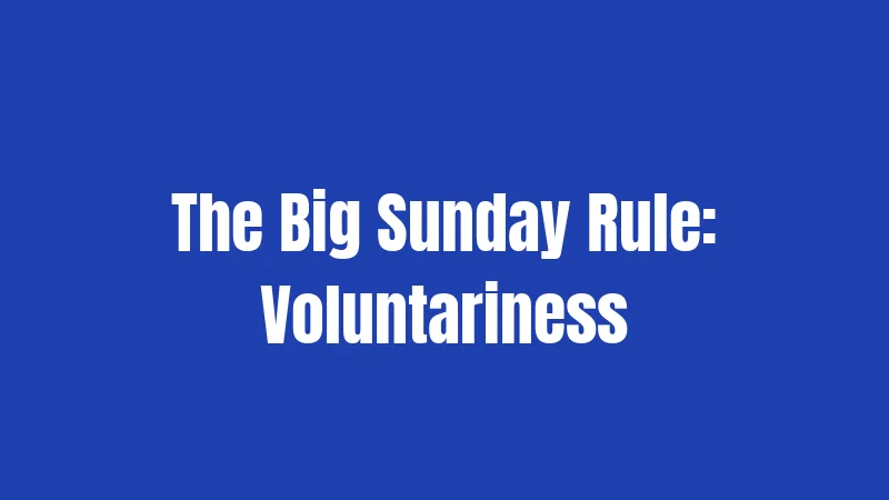 The Big Sunday Rule: Voluntariness