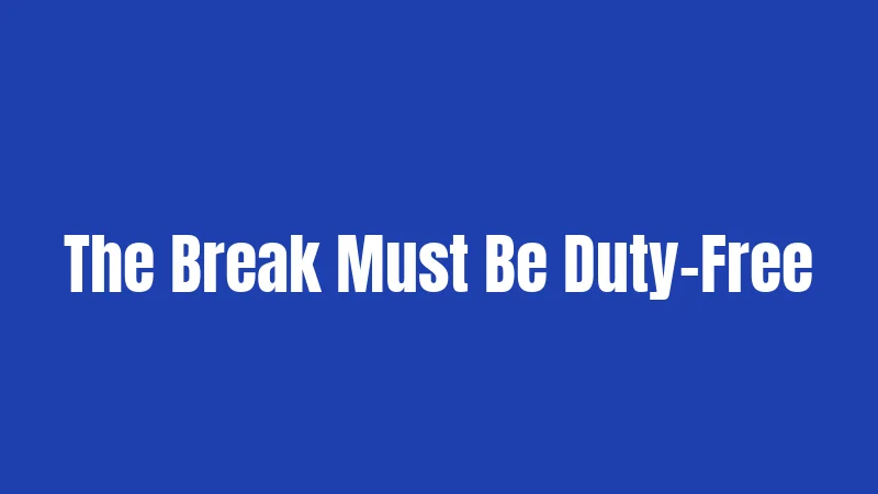 The Break Must Be Duty-Free