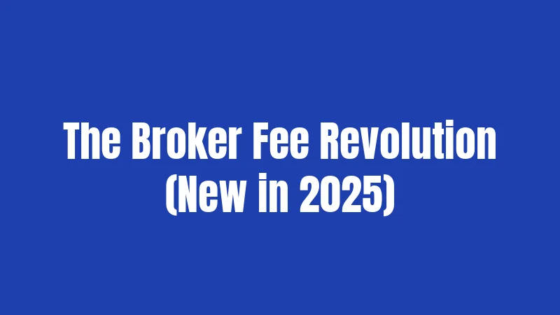 The Broker Fee Revolution (New in 2025)