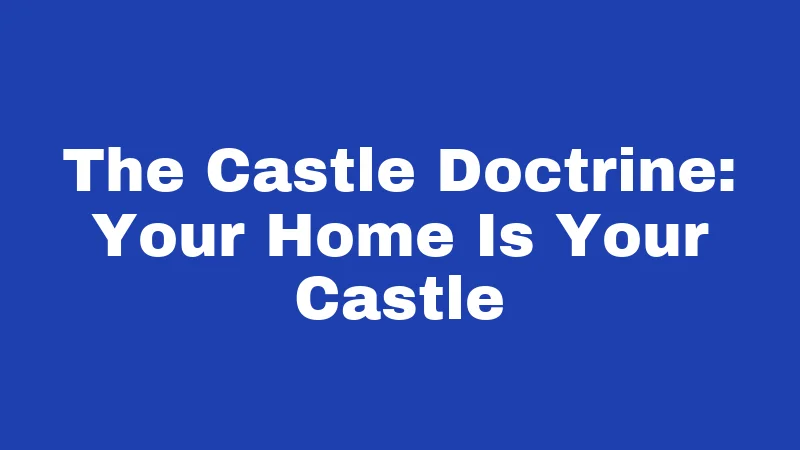 The Castle Doctrine: Your Home Is Your Castle