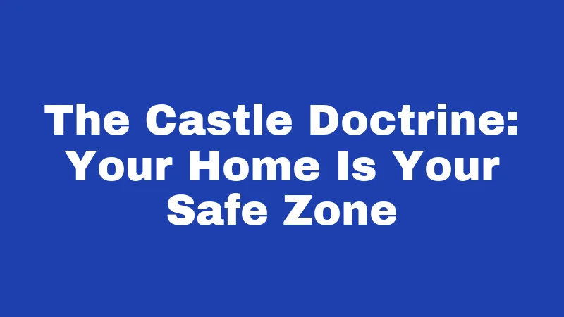 The Castle Doctrine: Your Home Is Your Safe Zone