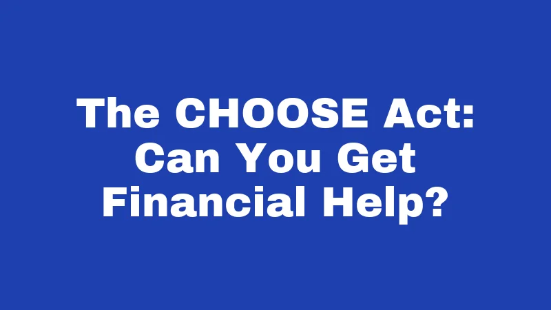 The CHOOSE Act: Can You Get Financial Help?