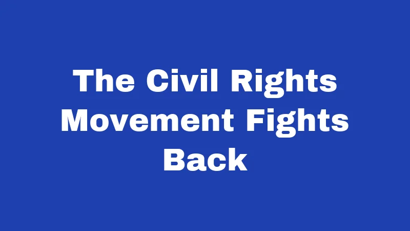 The Civil Rights Movement Fights Back