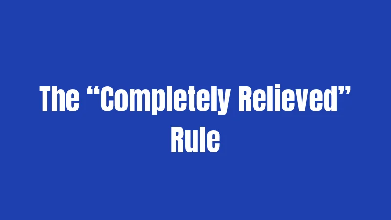 The “Completely Relieved” Rule