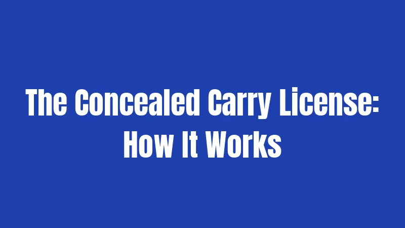 The Concealed Carry License: How It Works