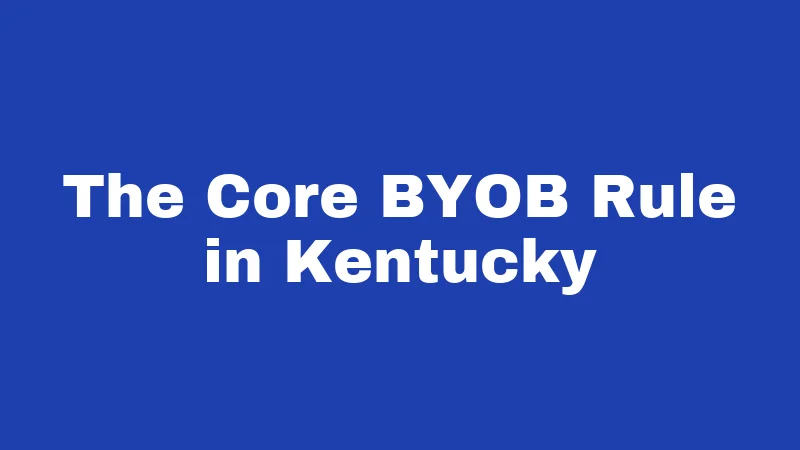 The Core BYOB Rule in Kentucky