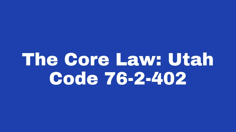 Self Defense Laws in Utah (2026): Your Rights, Limits, and Risks 1 The Core Law: Utah Code 76-2-402