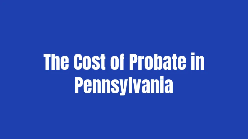 The Cost of Probate in Pennsylvania