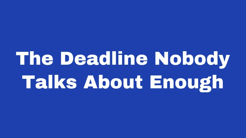 The Deadline Nobody Talks About Enough