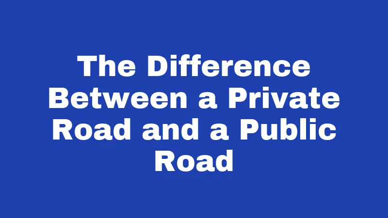 The Difference Between a Private Road and a Public Road