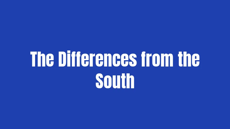 The Differences from the South
