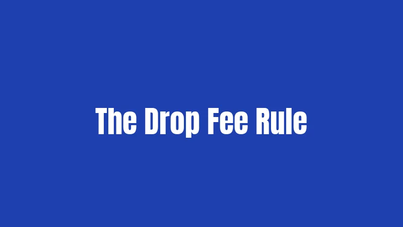 The Drop Fee Rule