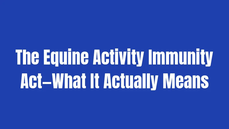 The Equine Activity Immunity Act—What It Actually Means