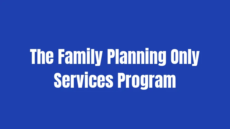 The Family Planning Only Services Program