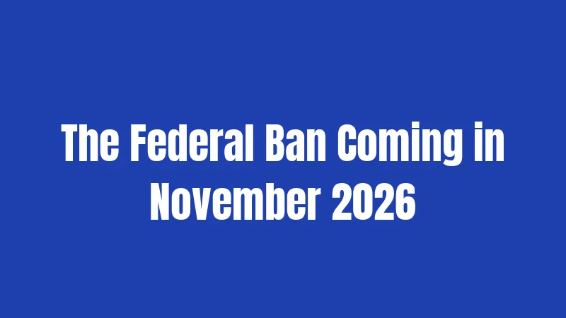 The Federal Ban Coming in November 2026