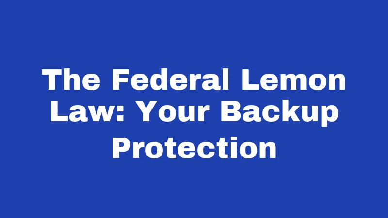 Lemon Laws in Oklahoma (2026): Your Refund Rights Explained 5 The Federal Lemon Law: Your Backup Protection