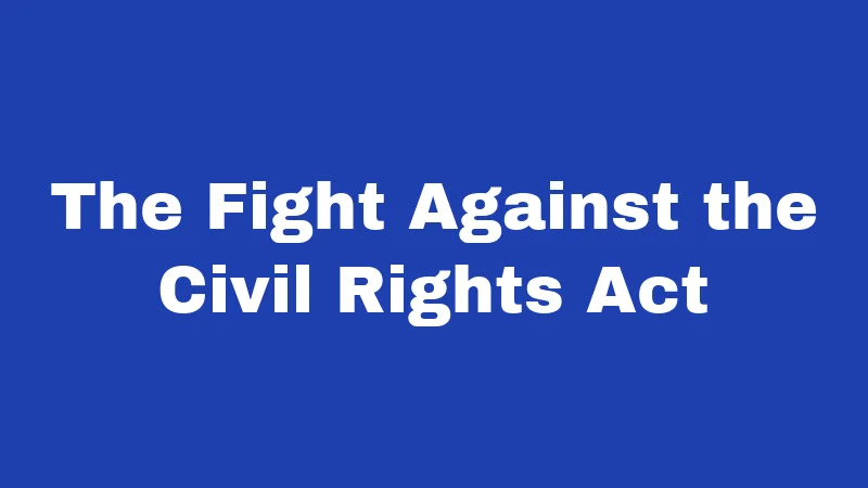 Jim Crow Laws in Idaho (2026): The Hidden History Few People Know 3 The Fight Against the Civil Rights Act