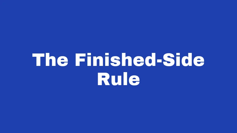 The Finished-Side Rule