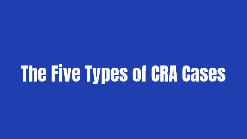 The Five Types of CRA Cases