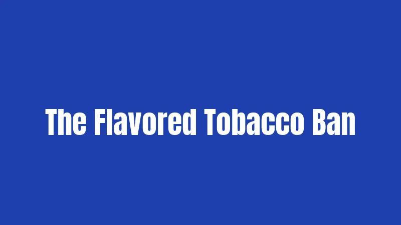 The Flavored Tobacco Ban