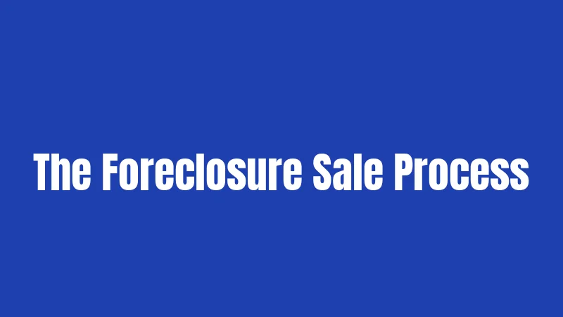 The Foreclosure Sale Process