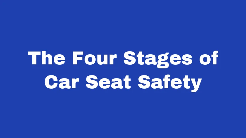 Car Seat Laws in Oklahoma (2026): Rules Every Driver Must Follow 1 The Four Stages of Car Seat Safety