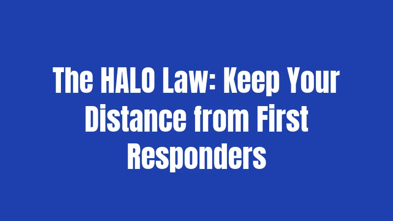The HALO Law: Keep Your Distance from First Responders