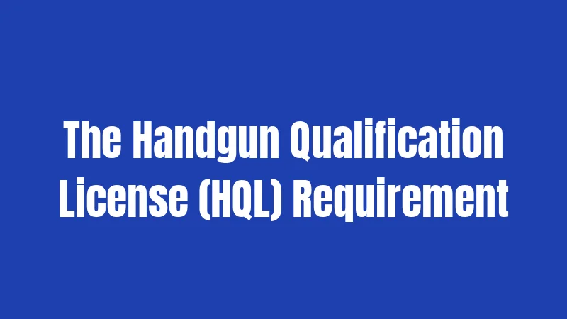 The Handgun Qualification License (HQL) Requirement