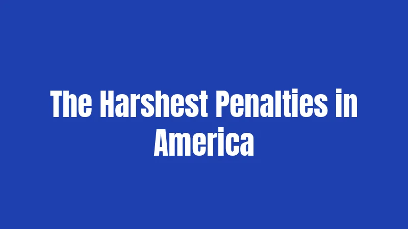 The Harshest Penalties in America