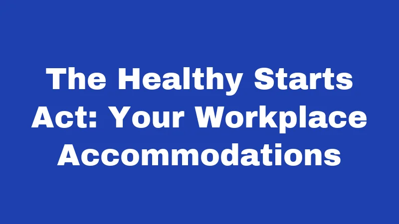 The Healthy Starts Act: Your Workplace Accommodations