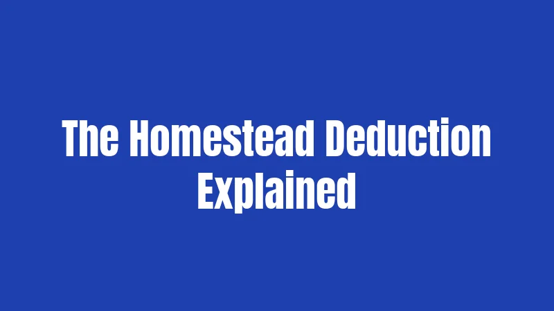 The Homestead Deduction Explained