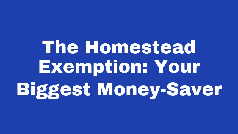 The Homestead Exemption: Your Biggest Money-Saver