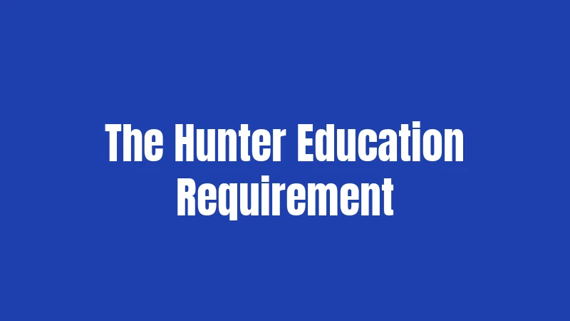 The Hunter Education Requirement