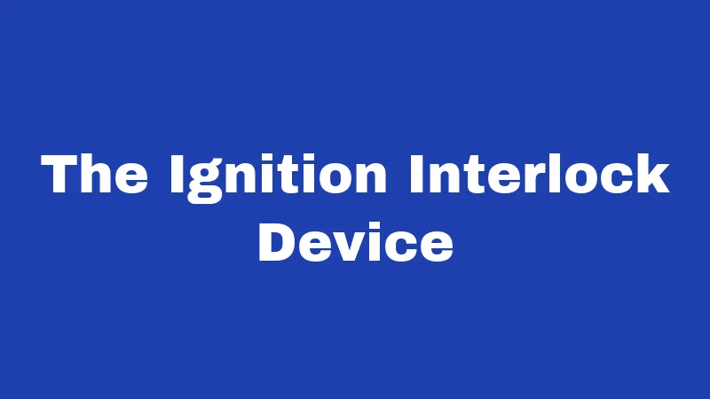 DUI Laws in Arkansas (2026): Know Before You Drive 3 The Ignition Interlock Device