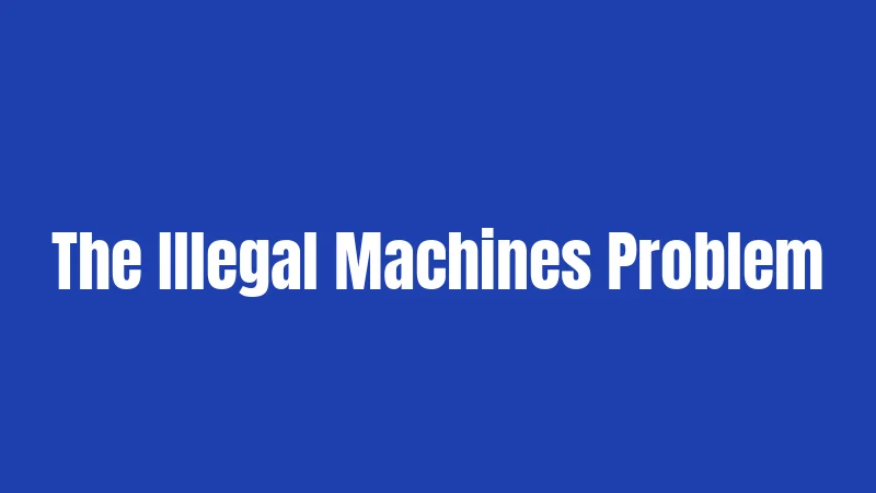 The Illegal Machines Problem