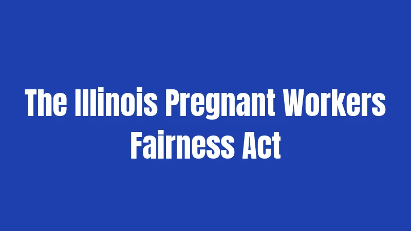 The Illinois Pregnant Workers Fairness Act