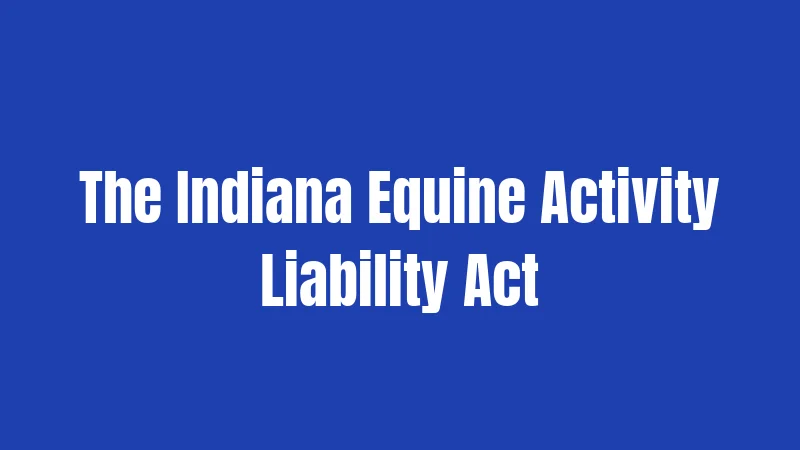 The Indiana Equine Activity Liability Act