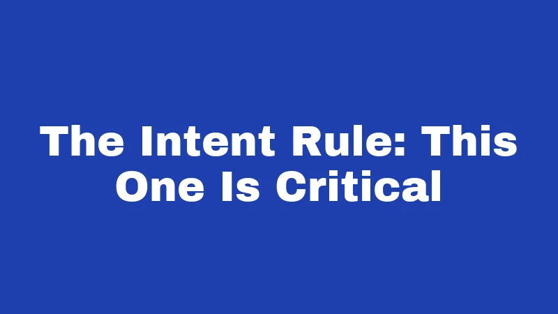 The Intent Rule: This One Is Critical
