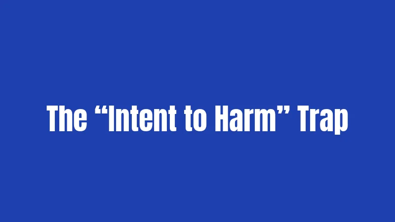 The “Intent to Harm” Trap