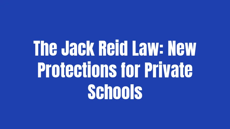 The Jack Reid Law: New Protections for Private Schools