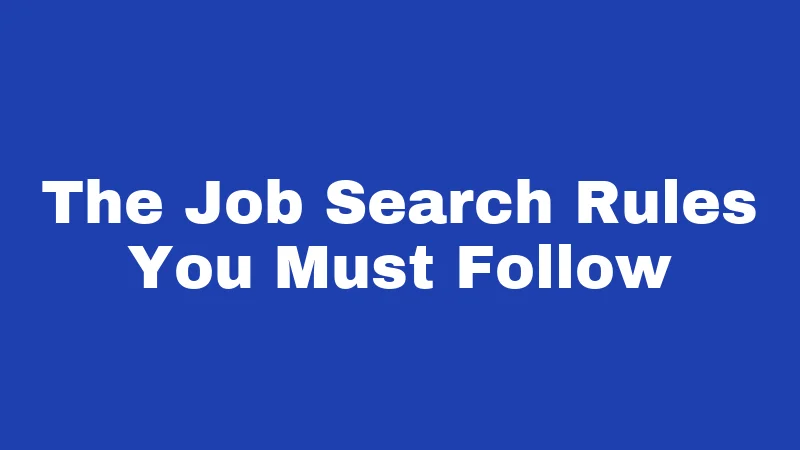 The Job Search Rules You Must Follow