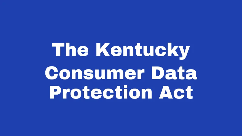 Collection Agency Laws in Kentucky (2026): Your Rights When They Call 4 The Kentucky Consumer Data Protection Act