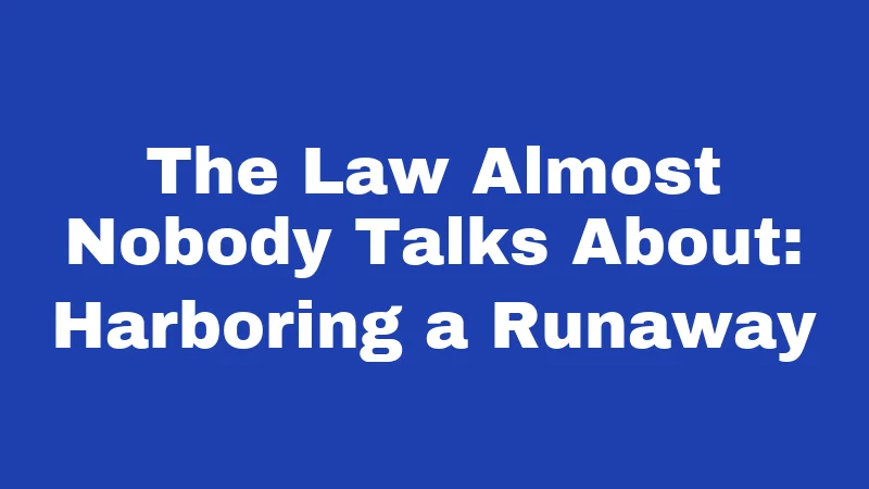 Runaway Laws in Idaho (2026): The Shelter Rule Most Adults Miss 2 The Law Almost Nobody Talks About: Harboring a Runaway