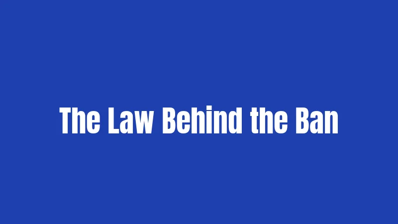 The Law Behind the Ban
