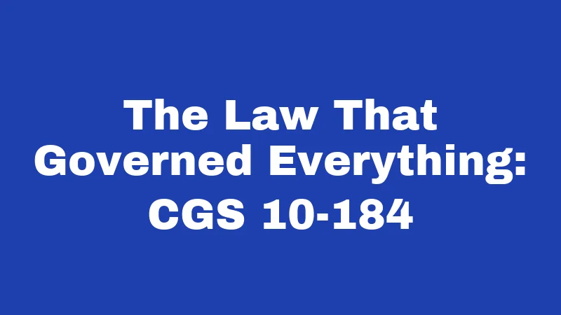 The Law That Governed Everything: CGS 10-184