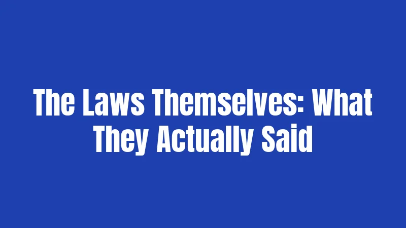 The Laws Themselves: What They Actually Said