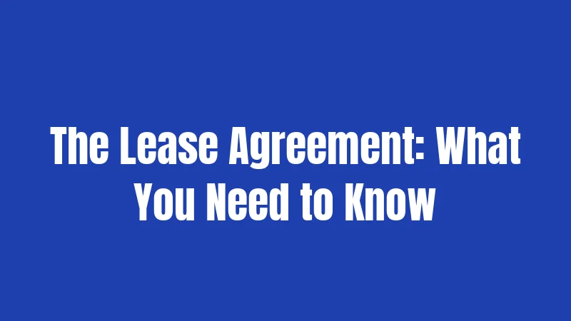 The Lease Agreement: What You Need to Know
