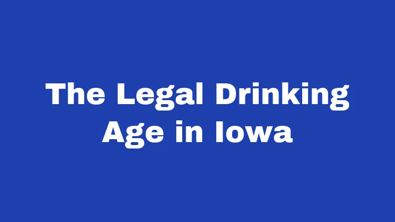 The Legal Drinking Age in Iowa