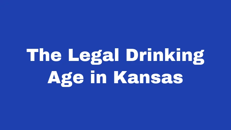 Alcohol Laws in Kansas (2026): Rules Every Resident Should Know 1 The Legal Drinking Age in Kansas